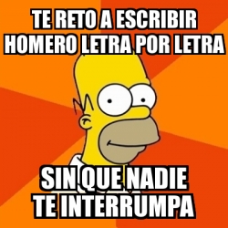 Meme Homer - te reto a escribir homero letra por letra sin que nadie te ...