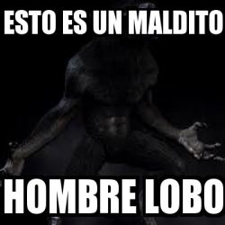 Meme Personalizado - esto es un maldito hombre lobo - 2684638