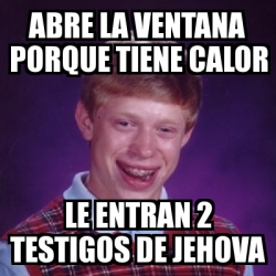 Meme Bad Luck Brian Abre La Ventana Porque Tiene Calor Le Entran