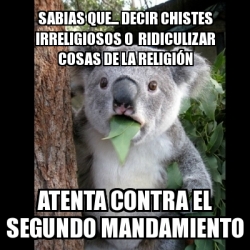 Meme Koala - SABIAS QUE... DECIR CHISTES IRRELIGIOSOS O RIDICULIZAR ...