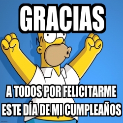 Meme Personalizado Gracias A Todos Por Felicitarme Este Da A De Mi Cumpleaa Os