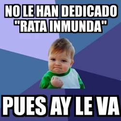 Meme Bebe Exitoso - no le han dedicado 