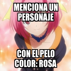 Meme Personalizado - Menciona un personaje con el pelo color: rosa ...