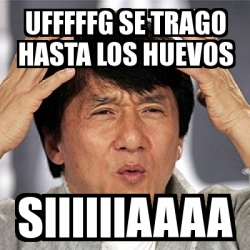 Meme Jackie Chan - ufffffg se trago hasta los huevos siiiiiiaaaa - 2805991