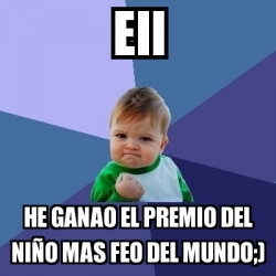 Meme Bebe Exitoso Eii He Ganao El Premio Del Nia O Mas Feo Del Mundo