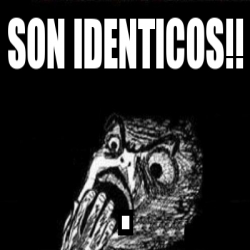 Meme Personalizado - sON IDENTICOS!! . - 2877156