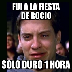 Meme crying peter parker - fui a la fiesta de rocio solo duro 1 hora ...