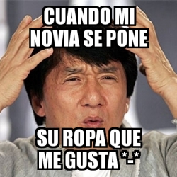 Meme Jackie Chan - cuando mi novia se pone su ropa que me gusta *-* -  20009491