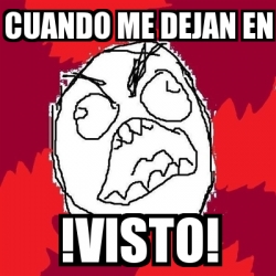 Meme Rage FU - cuando me dejan en !VISTO! - 20012096