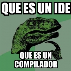 Meme Filosoraptor Que Es Un Ide Que Es Un Compilador