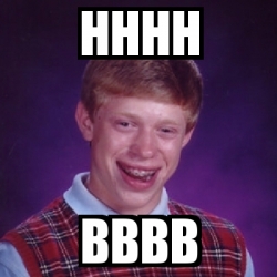 Meme Bad Luck Brian - Hhhh Bbbb - 20613244