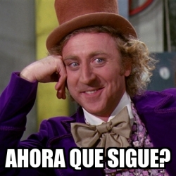 Meme Willy Wonka Ahora Que Sigue