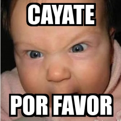 Meme Bebe furioso - Cayate Por favor - 20742767