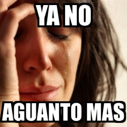 Meme Problems - ya no AGUANTO MAS - 21235000