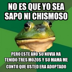 Meme Foul Bachelor Frog No Es Que Yo Sea Sapo Ni Chismoso Pero Este