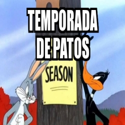 Meme Personalizado Temporada De Patos