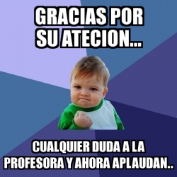 Meme Bebe Exitoso Gracias Por Su Atecion Cualquier Duda A La Profesora Y Ahora Aplaudan