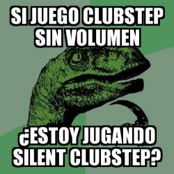 Meme Filosoraptor Si Juego Clubstep Sin Volumen Estoy Jugando