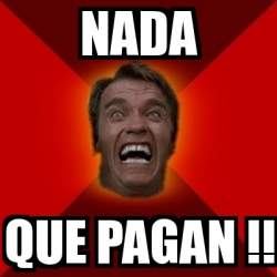 Meme Arnold - nada que pagan !! - 21863155