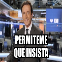 Meme Personalizado - permiteme que insista - 22288833