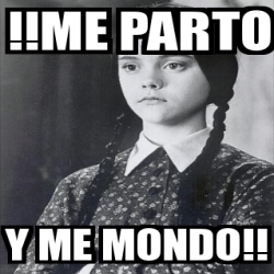 Meme Personalizado - !!Me parto y me mondo!! - 22518863