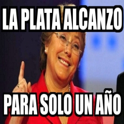 Meme Personalizado  la plata alcanzo para solo un aÃ±o  22669333