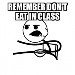 Meme Cereal Guy - remember don't eat in class - 22079250