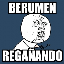 Meme Y U No - berumen regaÃ±ando - 22728207