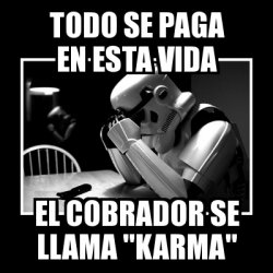 Meme Sad Trooper - Todo se paga en esta vida el cobrador se llama 