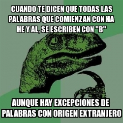 Meme Filosoraptor Cuando Te Dicen Que Todas Las Palabras Que Comienzan Con Ha He Y Al Se