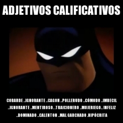 Meme Disapproving Batman - Adjetivos calificativos Cobarde ..ignorante  ..cagon ..pollerudo ..cÃ³modo ..imbecil ..ignorante ..mentiroso.  .traicionero ..mujeriego.. infeliz ..dominado ..calenton ..mal garchado  .hipÃ³crita - 23404718