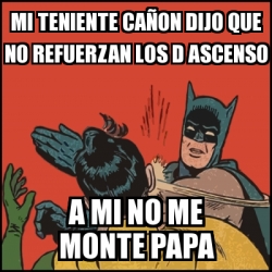 Meme Batman slaps Robin - Mi teniente caÃ±on dijo que no refuerzan los d  ascenso A mi no me monte papa - 23067512