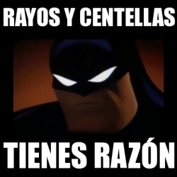 Meme Disapproving Batman - Rayos y centellas Tienes razÃ³n - 23089159