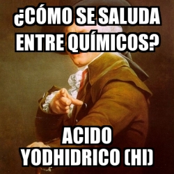 Meme Joseph Ducreux A Ca Mo Se Saluda Entre Qua Micos Acido Yodhidrico Hi