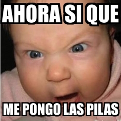 Meme Bebe furioso - ahora si que me pongo las pilas - 23098946