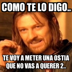 Meme Boromir Como Te Lo Digo Te Voy A Meter Una Ostia Que No Vas A Querer 2 24017725