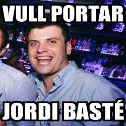 Meme Personalizado - VULL PORTAR JORDI BASTÃ‰ - 24249295
