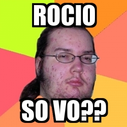Meme Friki - Rocio So vo?? - 24453097