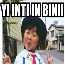 Meme Personalizado - Yi inti in binii - 24473007