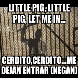 Meme Personalizado - Little pig, little pig, let me in... Cerdito ...