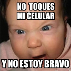 Meme Bebe furioso - no toques mi celular y no estoy bravo - 24579972