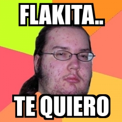 Meme Friki Flakita Te Quiero