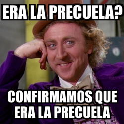 Meme Willy Wonka Era La Precuela Confirmamos Que Era La Precuela