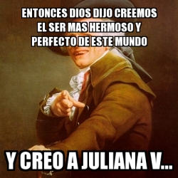 Meme Joseph Ducreux Entonces Dios Dijo Creemos El Ser Mas Hermoso Y