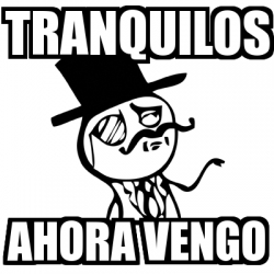 Meme Feel Like A Sir - tranquilos ahora vengo - 24906354