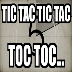 Meme Personalizado Tic Tac Tic Tac Toc Toc 25008797 25008797