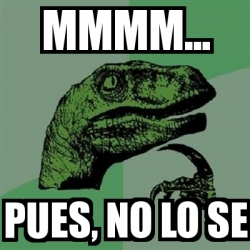 Meme Filosoraptor Mmmm Pues No Lo Se