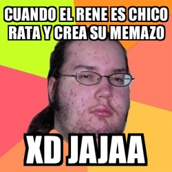 Meme Friki - Cuando el rene es chico rata y crea su memazo Xd jajaa ...