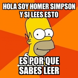 Meme Homer - HOLA SOY HOMER SIMPSON Y SI LEES ESTO ES POR QUE SABES ...