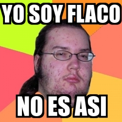 Meme Friki Yo Soy Flaco No Es Asi